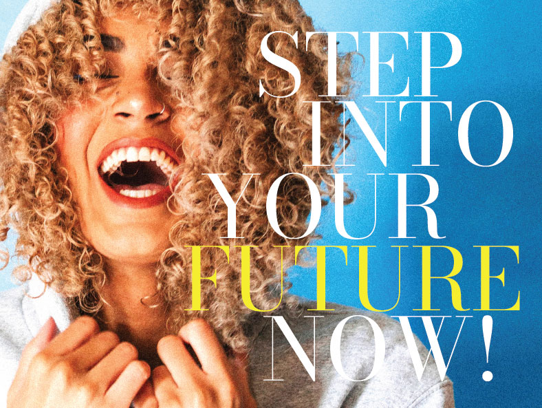 Step into your future now!